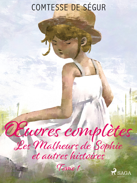 Œuvres complètes – tome 1 – Les Malheurs de Sophie et autres histoires, Comtesse Ségur