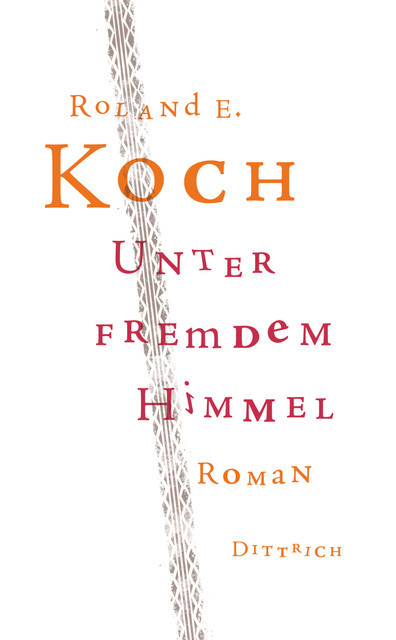 Unter fremdem Himmel, Roland E. Koch