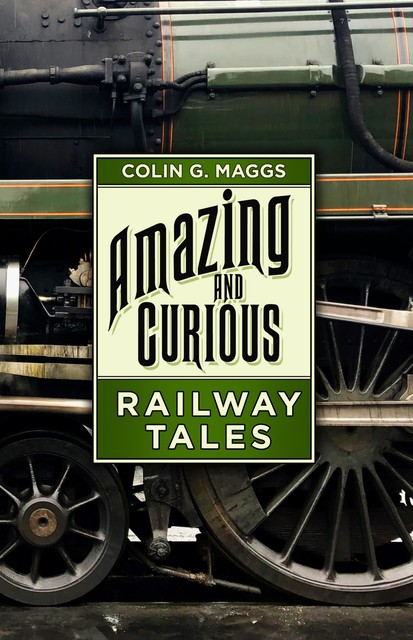 Amazing and Curious Railway Tales, Colin G. Maggs