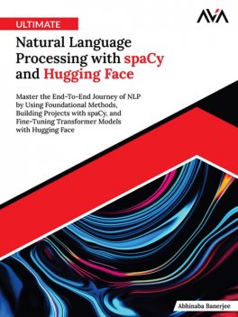 Ultimate Natural Language Processing with spaCy and Hugging Face, Abhinaba Banerjee