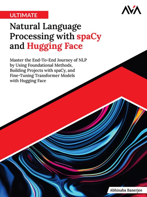 Ultimate Natural Language Processing with spaCy and Hugging Face, Abhinaba Banerjee