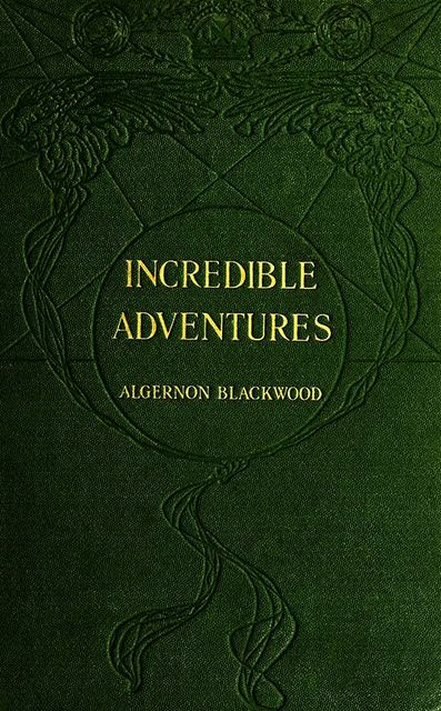 Incredible Adventures, Algernon Blackwood