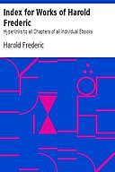 Index for Works of Harold Frederic Hyperlinks to all Chapters of all Individual Ebooks, Harold Frederic