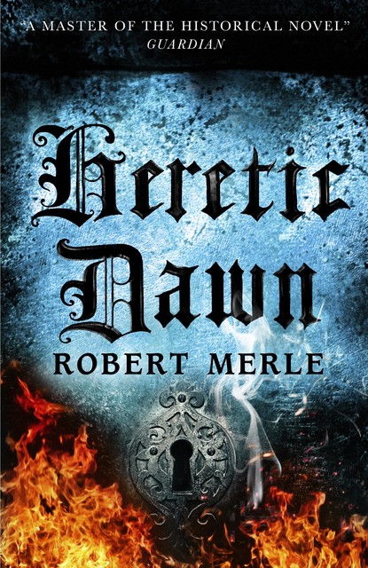 Heretic Dawn (Fortunes of France 3), Robert Merle