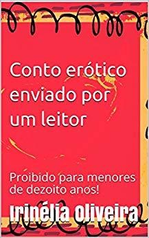 Conto erótico enviado por um leitor contos eróticos, Irinélia Oliveira