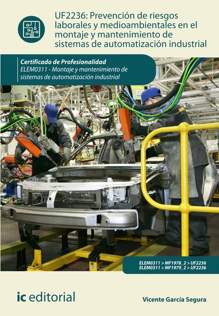 Prevención de riesgos laborales y mediambientales en el montaje y mantenimiento de sistemas de automatización industrial. ELEM0311, Vicente García Segura