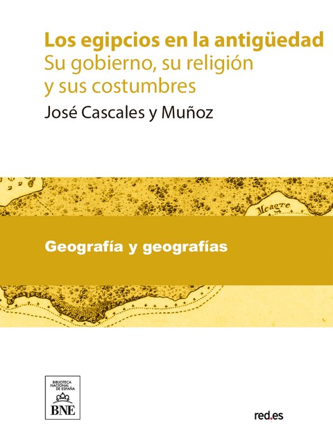 Los egipcios en la antigüedad : su gobierno, su religión y sus costumbres, José Muñoz