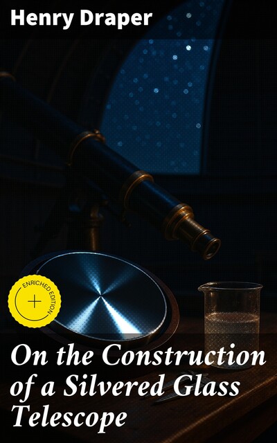 On the Construction of a Silvered Glass Telescope, Henry Draper