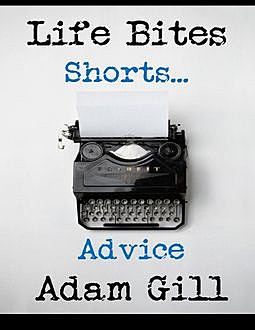 Life Bites Shorts… Advice, Adam Gill