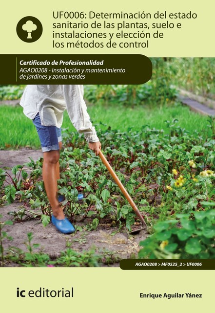 Determinación del estado sanitario de las plantas, suelo e instalaciones y elección de los métodos de control. AGAO0208, Enrique Aguilar Yánez