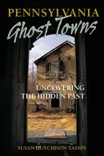 Pennsylvania Ghost Towns, Susan Hutchison Tassin