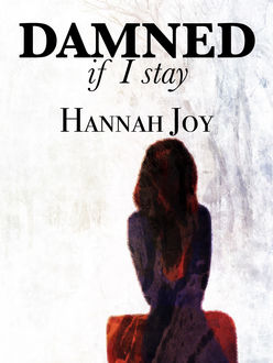 Damned If I Stay, Hannah Joy