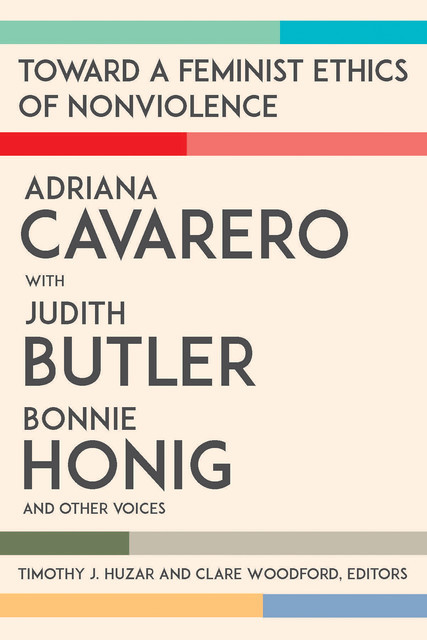 Toward a Feminist Ethics of Nonviolence, Judith Butler, Adriana Cavarero, Bonnie Honig