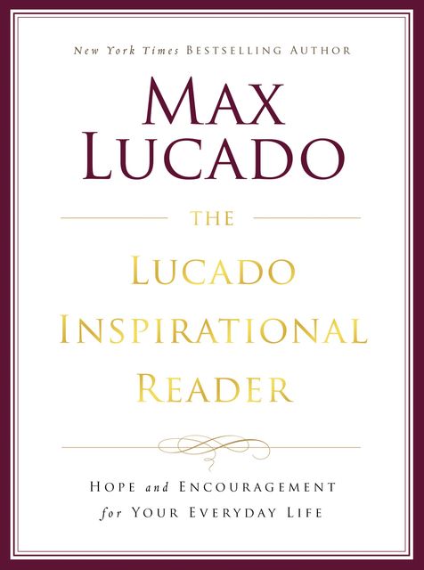 The Lucado Inspirational Reader, Max Lucado