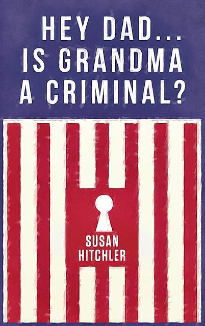 Hey Dad… Is Grandma a Criminal, Susan Hitchler