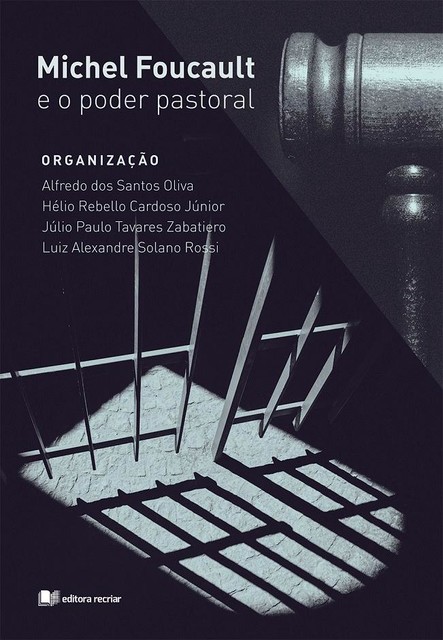 Michel Foucault e o poder pastoral, Luiz Alexandre Solano Rossi