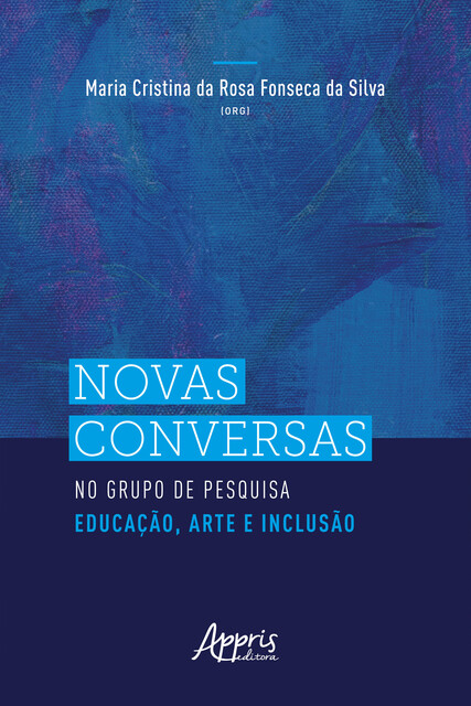 Novas Conversas no Grupo de Pesquisa Educação, Arte e Inclusão, Maria Cristina da Rosa Fonseca da Silva