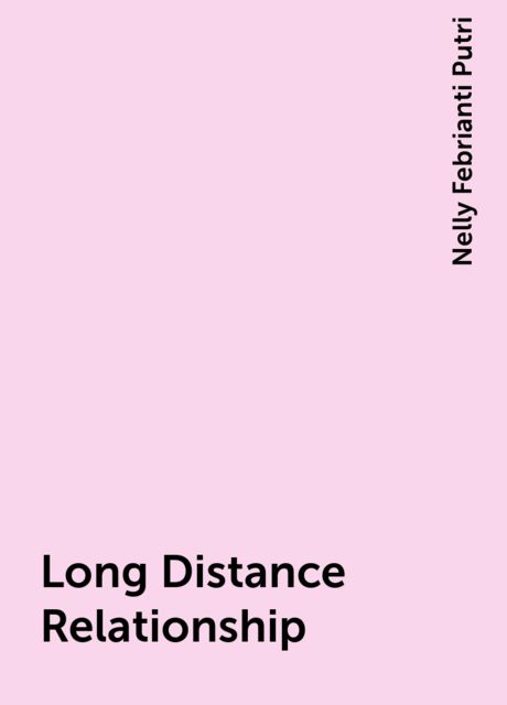 Long Distance Relationship, Nelly Febrianti Putri