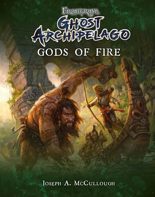 Frostgrave: Ghost Archipelago: Gods of Fire, Joseph A. McCullough