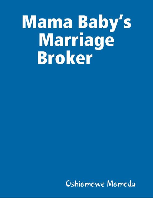 Mama Baby’s Marriage Broker, Oshiomowe Momodu