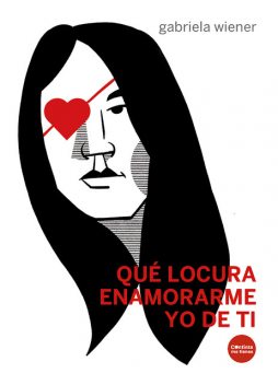 Qué locura enamorarme yo de ti, Gabriela Wiener