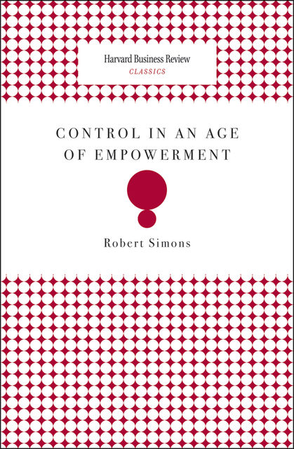 Control in an Age of Empowerment, Robert Simons