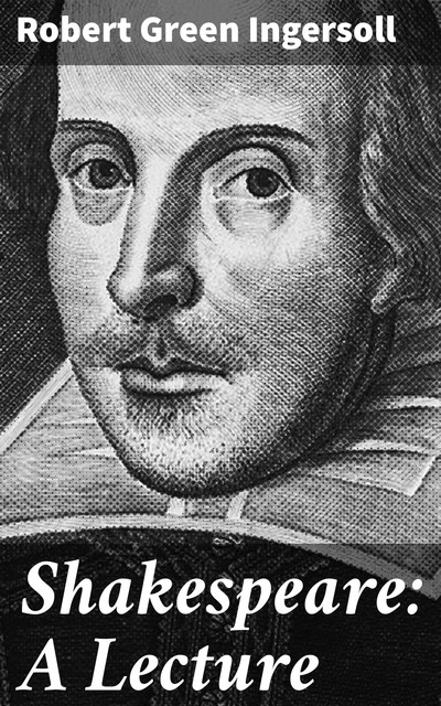Shakespeare: A Lecture, Robert Green Ingersoll