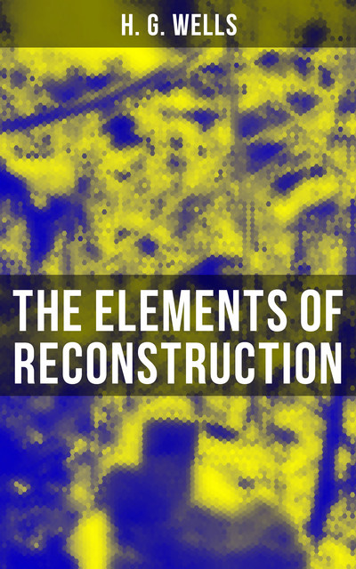THE ELEMENTS OF RECONSTRUCTION, Herbert Wells