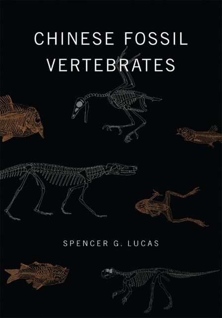 Chinese Fossil Vertebrates, Spencer G. Lucas