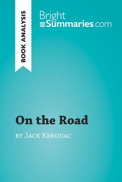 Book Analysis: On the Road by Jack Kerouac, Bright Summaries