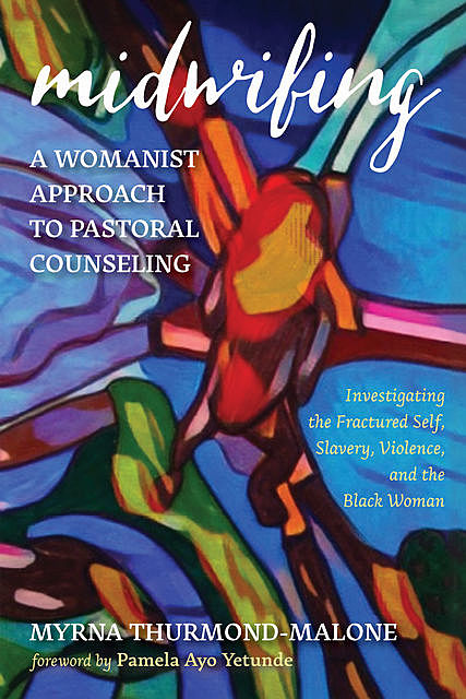 Midwifing—A Womanist Approach to Pastoral Counseling, Myrna Thurmond-Malone