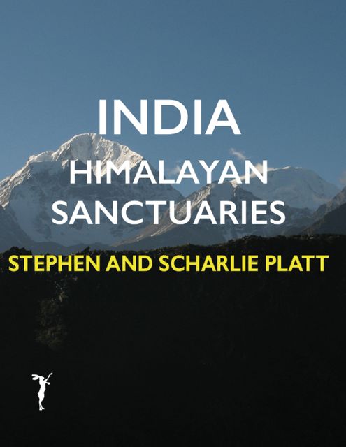 India: Himalayan Sanctuaries, Stephen Platt, Scharlie Platt