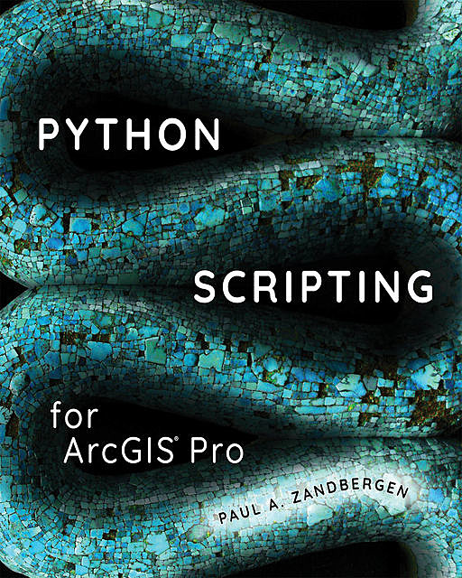 Python Scripting for ArcGIS Pro, Paul A.Zandbergen