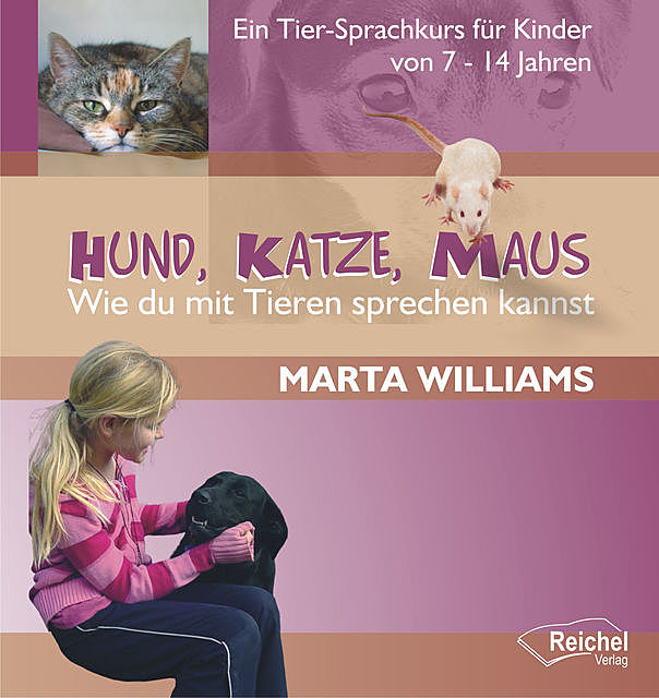 Hund, Katze, Maus – Wie du mit Tieren sprechen kannst, Marta Williams