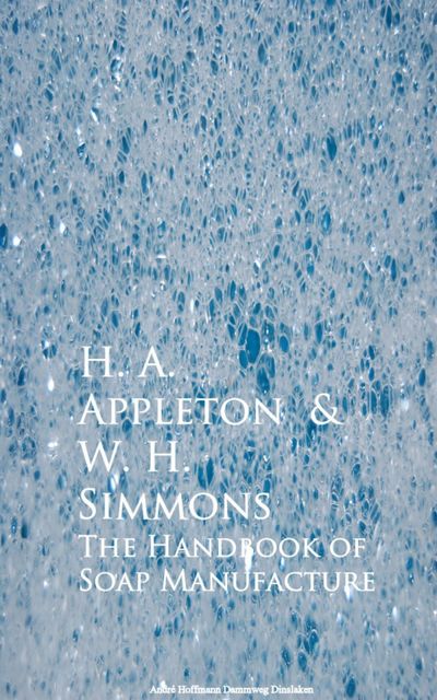 The Handbook of Soap Manufacture, H.A. Appleton, W.H. Simmons