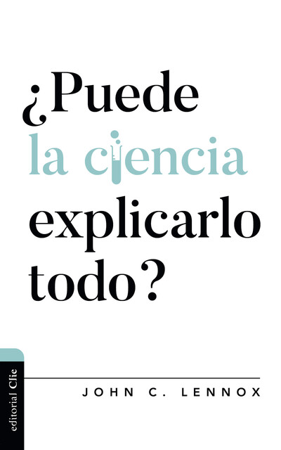 Puede la ciencia explicarlo todo, John C. Lennox
