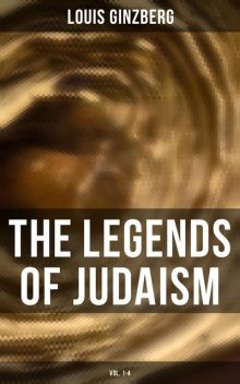 The Legends of Judaism (Vol. 1–4), Louis Ginzberg