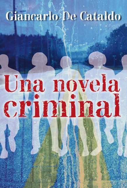 Una Novela Criminal, Giancarlo De Cataldo