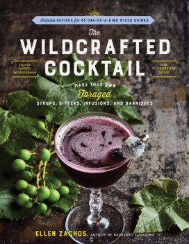 The Wildcrafted Cocktail, Ellen Zachos