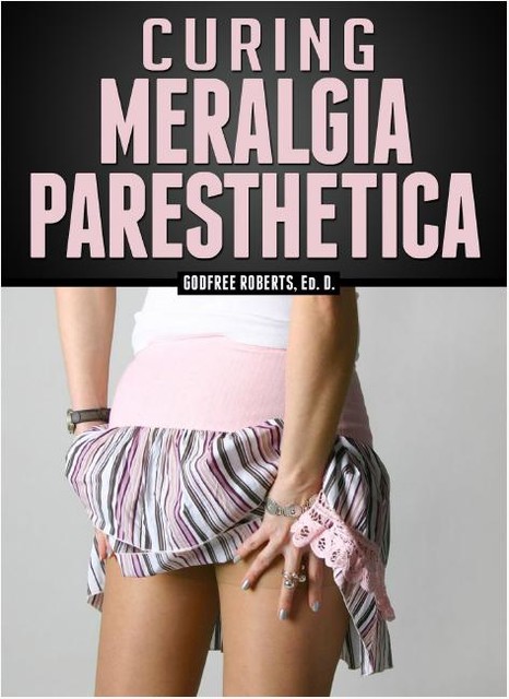 Curing Meralgia Paresthetica, Godfree Roberts Ed.D.