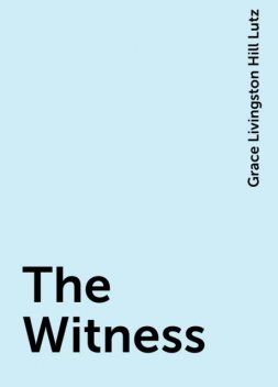 The Witness, Grace Livingston Hill Lutz