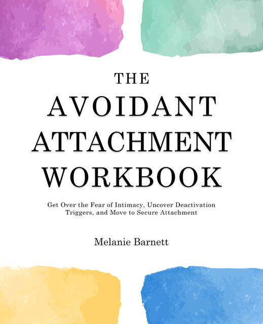 The Avoidant Attachment Workbook, Melanie Barnett