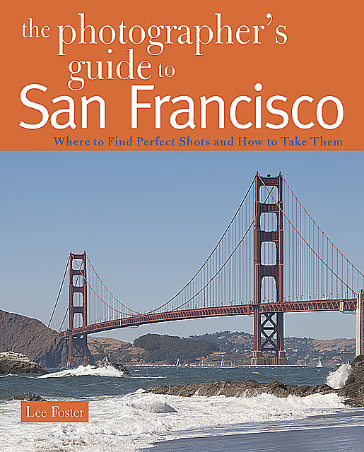 The Photographer's Guide to San Francisco, Lee Foster