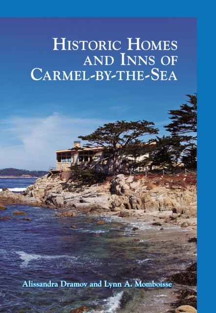 Historic Homes and Inns of Carmel-by-the-Sea, Alissandra Dramov