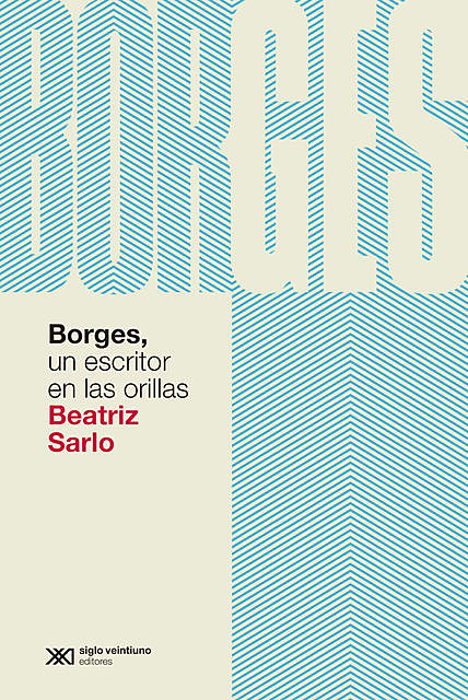 Borges, un escritor en las orillas, Beatriz Sarlo
