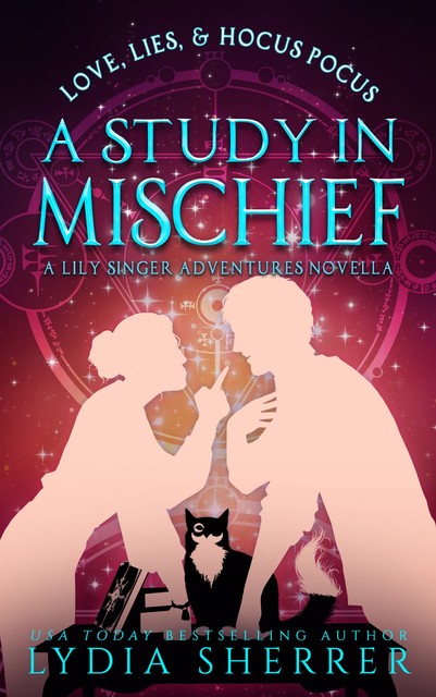 Love, Lies, and Hocus Pocus: A Study In Mischief (A Lily Singer Adventures Novella), Lydia Sherrer
