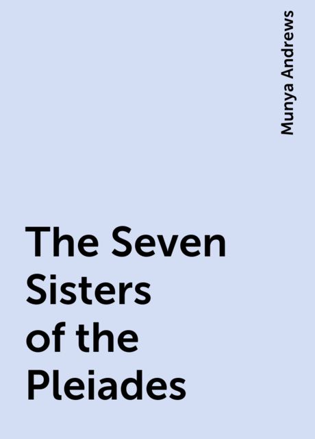 The Seven Sisters of the Pleiades, Munya Andrews