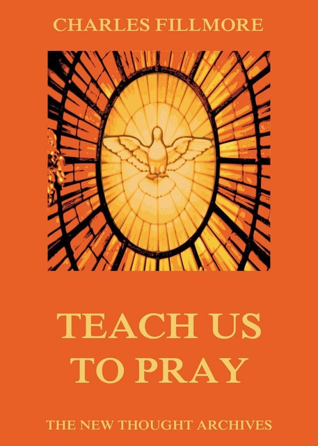 Teach Us To Pray, Charles Fillmore