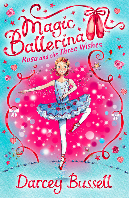 Rosa and the Three Wishes (Magic Ballerina, Book 12), Darcey Bussell