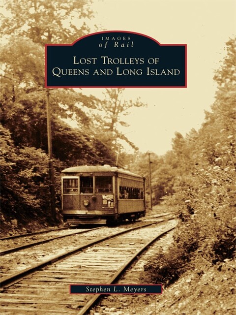 Lost Trolleys of Queens and Long Island, Stephen L. Meyers